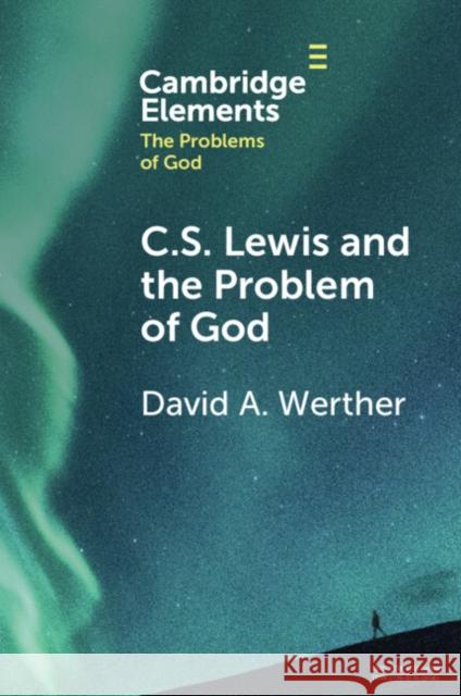 C.S. Lewis and the Problem of God David Werther 9781009283243