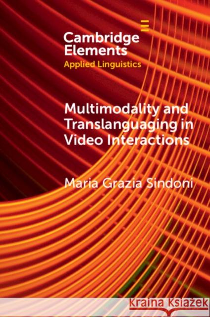 Multimodality and Translanguaging in Video Interactions Maria Grazia (Universita degli Studi di Messina, Italy) Sindoni 9781009286923 Cambridge University Press