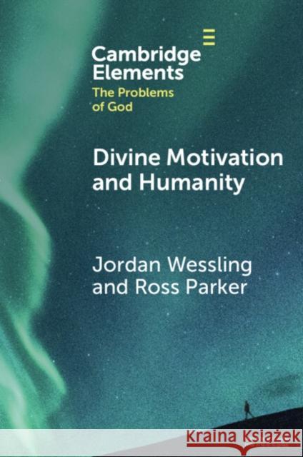 Divine Motivation and Humanity Ross (Charleston Southern University) Parker 9781009287050