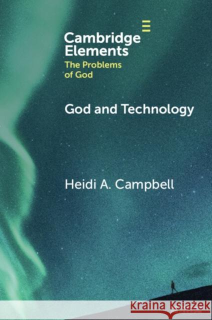 God and Technology Heidi A. (Texas A&M University) Campbell 9781009287098 Cambridge University Press