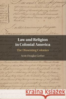 Law and Religion in Colonial America: The Dissenting Colonies Scott Douglas (Ohio Northern University) Gerber 9781009289047