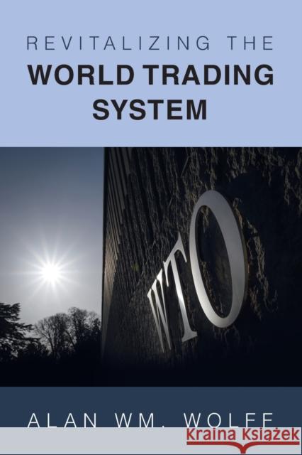 Revitalizing the World Trading System Wolff Alan Wm. Wolff 9781009289320