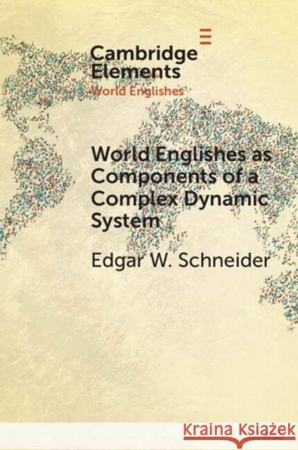 World Englishes as Components of a Complex Dynamic System Edgar W. (University of Regensburg) Schneider 9781009289481