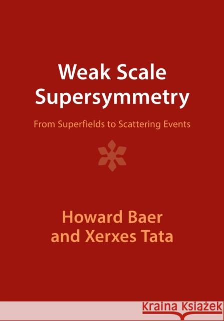 Weak Scale Supersymmetry: From Superfields to Scattering Events Baer, Howard 9781009289832 Cambridge University Press