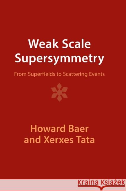Weak Scale Supersymmetry: From Superfields to Scattering Events Baer, Howard 9781009289849 Cambridge University Press