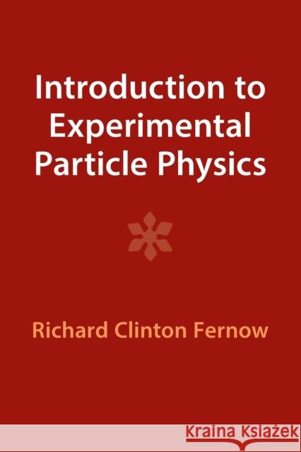 Introduction to Experimental Particle Physics Richard Clinton Fernow 9781009290050 Cambridge University Press