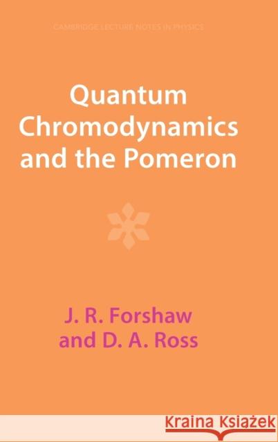 Quantum Chromodynamics and the Pomeron D. A. (University of Southampton) Ross 9781009290104