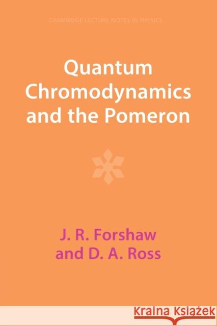 Quantum Chromodynamics and the Pomeron D. A. (University of Southampton) Ross 9781009290128