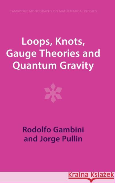 Loops, Knots, Gauge Theories and Quantum Gravity Gambini, Rodolfo 9781009290197