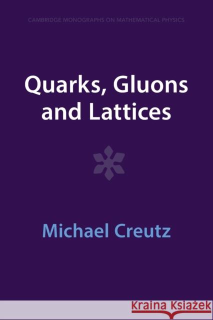 Quarks, Gluons and Lattices Michael Creutz 9781009290371 Cambridge University Press