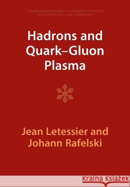 Hadrons and Quark-Gluon Plasma Johann (University of Arizona) Rafelski 9781009290739