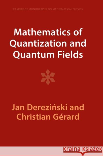 Mathematics of Quantization and Quantum Fields Christian (Universite Paris-Sud) Gerard 9781009290821 Cambridge University Press