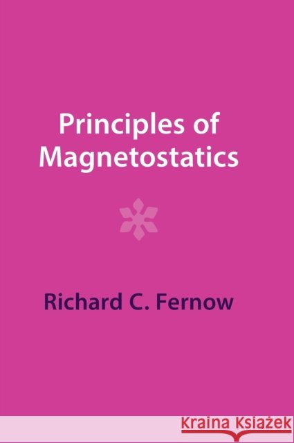 Principles of Magnetostatics Richard C. Fernow 9781009291149