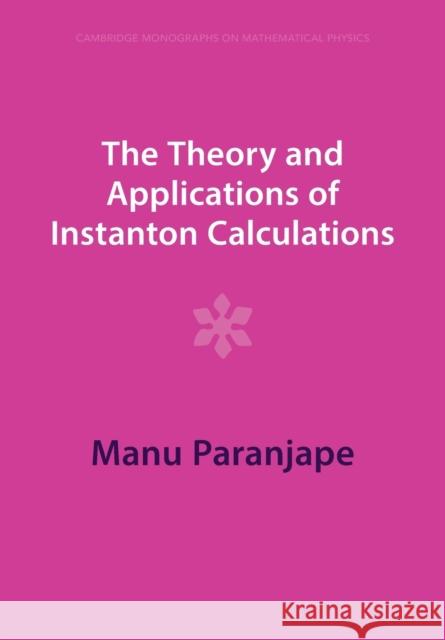 The Theory and Applications of Instanton Calculations Manu (Universite de Montreal) Paranjape 9781009291231