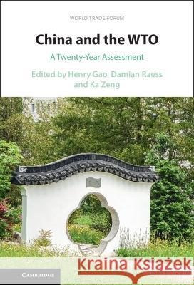 China and the WTO: A Twenty-Year Assessment Damian Raess, Henry Gao, Ka Zeng 9781009291781 Cambridge University Press (RJ)