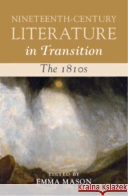 Nineteenth-Century Literature in Transition: The 1810s Emma Mason 9781009292894
