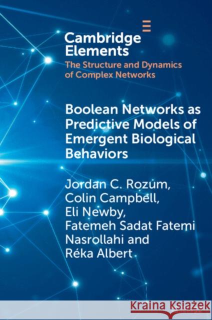 Boolean Networks as Predictive Models of Emergent Biological Behaviors Jordan C. Rozum Colin Campbell Eli Newby 9781009292962 Cambridge University Press