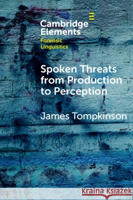 Spoken Threats from Production to Perception James Tompkinson 9781009293013 Cambridge University Press