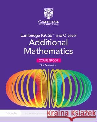 Cambridge IGCSE (TM) and O Level Additional Mathematics Coursebook with Cambridge Online Mathematics (2 Years' Access) Sue Pemberton   9781009293679 Cambridge University Press