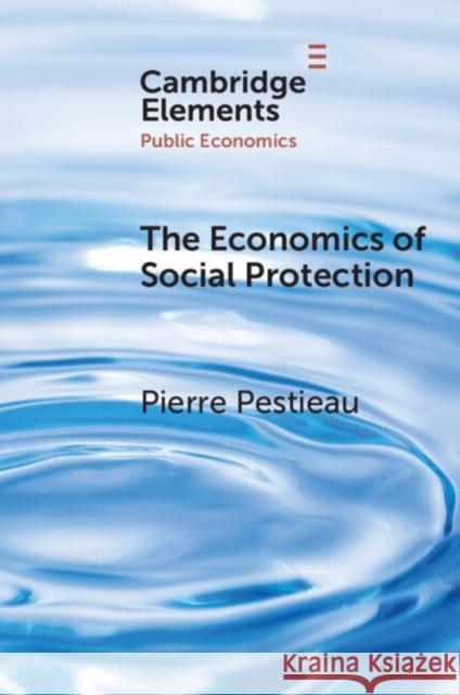 The Economics of Social Protection Pierre (Universite de Liege and Universite Catholique de Louvain, Belgium) Pestieau 9781009295482