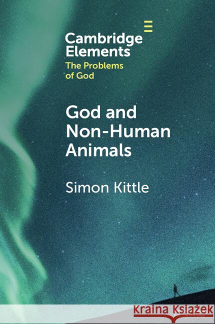 God and Non-Human Animals Simon Kittle 9781009296212
