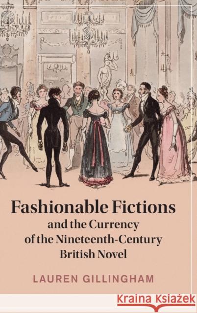 Fashionable Fictions and the Currency of the Nineteenth-Century British Novel Lauren (University of Ottawa) Gillingham 9781009296564 Cambridge University Press