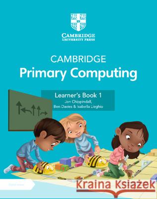 Cambridge Primary Computing Learner's Book 1 with Digital Access (1 Year) Jon Chippindall Ben Davies Isabella Lieghio 9781009296984 Cambridge University Press
