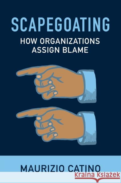 Scapegoating: How Organizations Assign Blame Maurizio Catino 9781009297196 Cambridge University Press