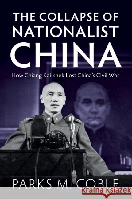 The Collapse of Nationalist China Parks M. (University of Nebraska, Lincoln) Coble 9781009297646
