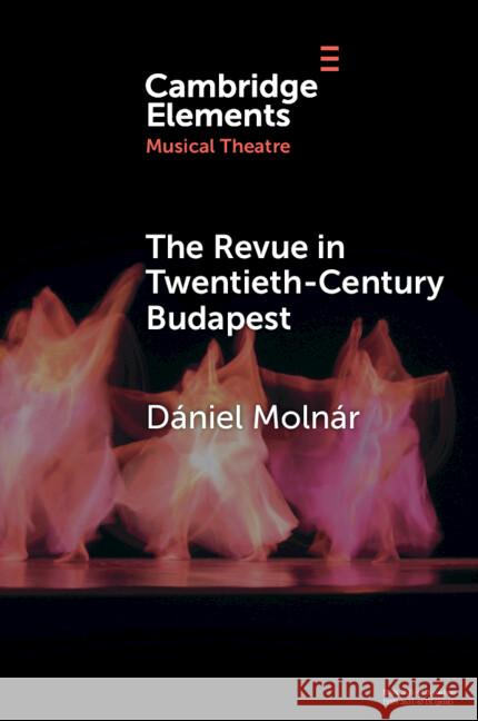 The Revue in Twentieth-Century Budapest Daniel Molnar 9781009298193 Cambridge University Press