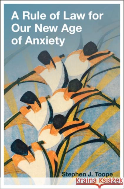 A Rule of Law for Our New Age of Anxiety Stephen J (University of Cambridge) Toope 9781009299459 Cambridge University Press