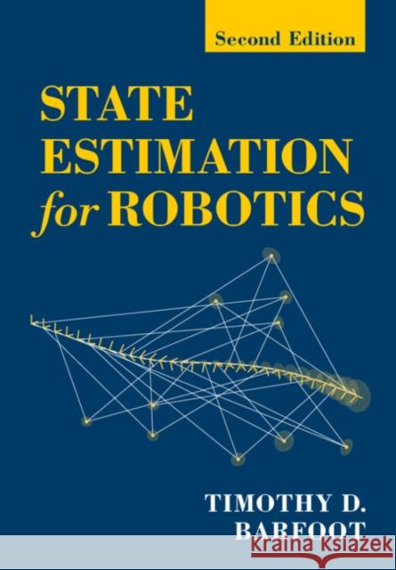 State Estimation for Robotics Timothy D. (University of Toronto) Barfoot 9781009299893 Cambridge University Press