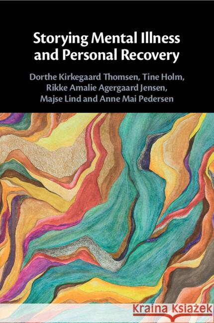 Storying Mental Illness and Personal Recovery Anne Mai (Aarhus Universitet, Denmark) Pedersen 9781009301138