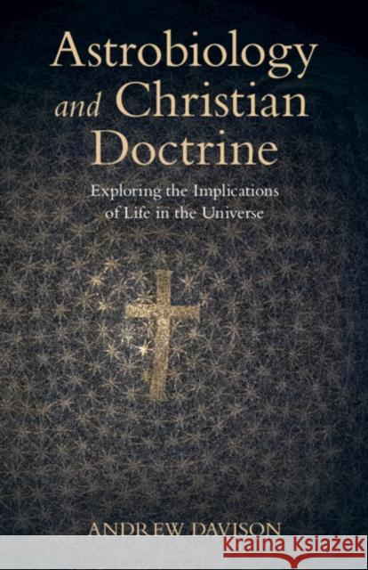 Astrobiology and Christian Doctrine: Exploring the Implications of Life in the Universe Andrew (University of Cambridge) Davison 9781009303163 Cambridge University Press