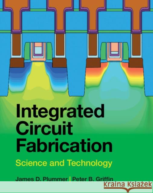 Integrated Circuit Fabrication Peter B. Griffin 9781009303583 Cambridge University Press