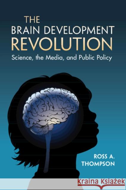 The Brain Development Revolution Ross A. (University of California, Davis) Thompson 9781009304245