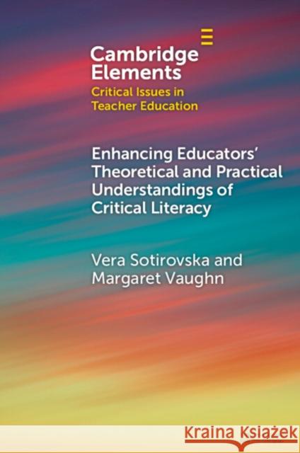 Enhancing Educators' Theoretical and Practical Understandings of Critical Literacy Margaret (Washington State University) Vaughn 9781009304702