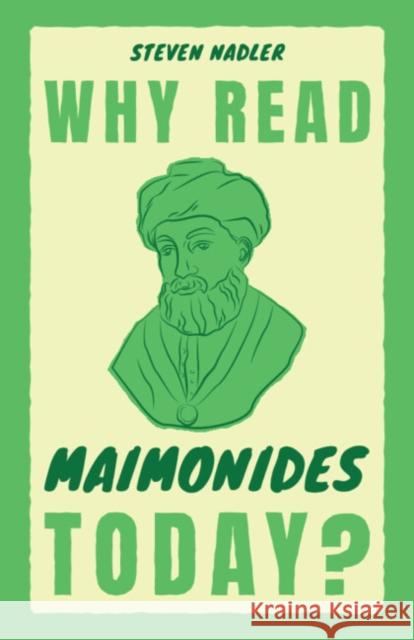 Why Read Maimonides Today? Steven (University of Wisconsin, Madison) Nadler 9781009304733