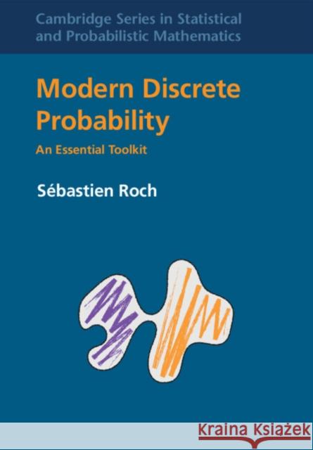 Modern Discrete Probability Sebastien (University of Wisconsin, Madison) Roch 9781009305112 Cambridge University Press