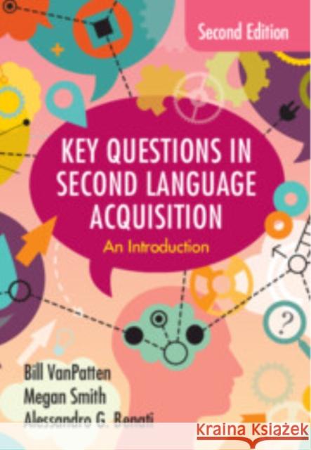 Key Questions in Second Language Acquisition: An Introduction Bill VanPatten Megan Smith Alessandro G. Benati 9781009306010 Cambridge University Press