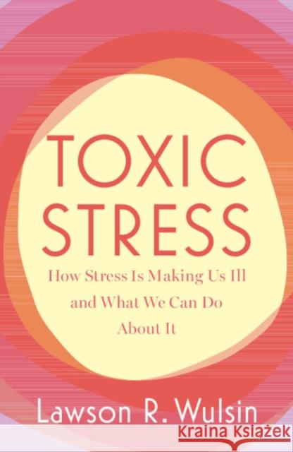 Toxic Stress Lawson R. (University of Cincinnati) Wulsin 9781009306584 Cambridge University Press