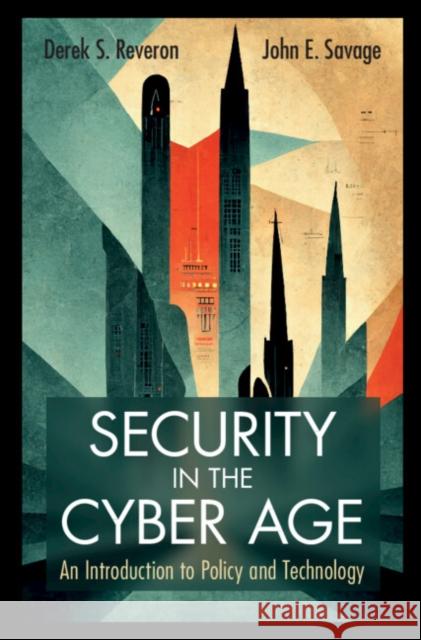 Security in the Cyber Age John E. (Brown University) Savage 9781009308588