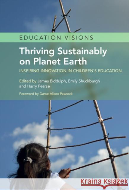 Thriving Sustainably on Planet Earth: Inspiring Innovation in Children's Education James Biddulph Emily Shuckburgh Harry Pearse 9781009309011