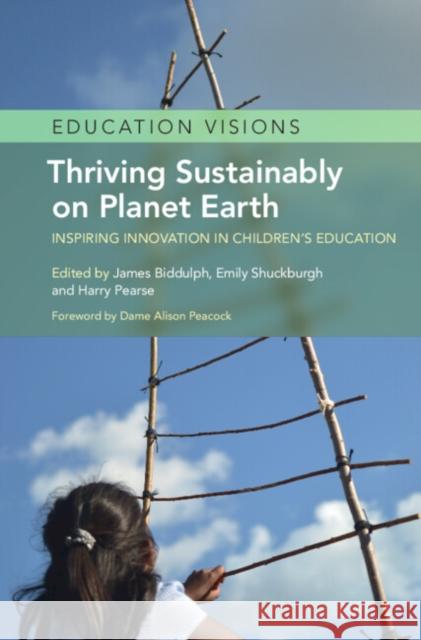 Thriving Sustainably on Planet Earth: Inspiring Innovation in Children's Education James Biddulph Emily Shuckburgh Harry Pearse 9781009309035