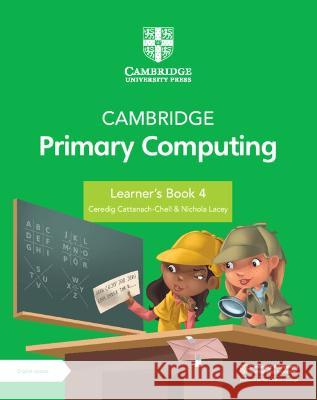 Cambridge Primary Computing Learner's Book 4 with Digital Access (1 Year) Ceredig Cattanech-Chell Nichola Lacey  9781009309257 Cambridge University Press