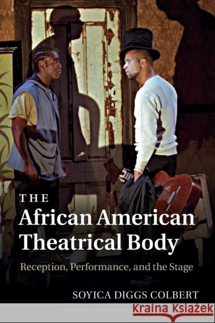 The African American Theatrical Body: Reception, Performance, and the Stage Colbert, Soyica Diggs 9781009310581