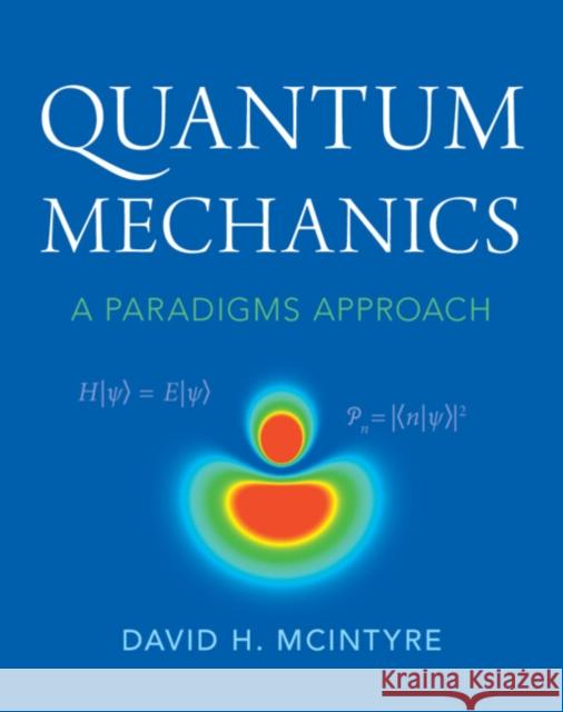 Quantum Mechanics: A Paradigms Approach McIntyre, David H. 9781009310611