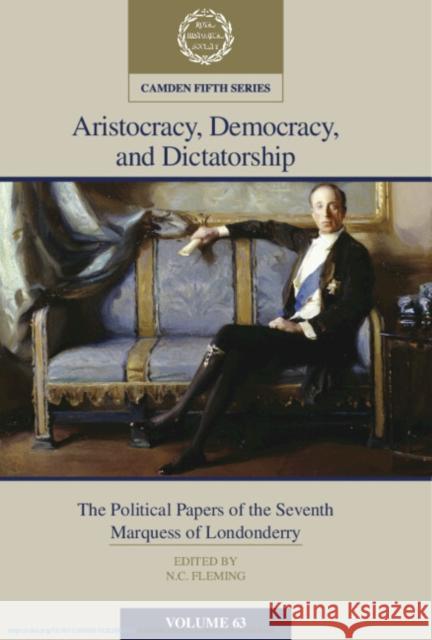 Aristocracy, Democracy and Dictatorship: Volume 63: The Political Papers of the Seventh Marquess of Londonderry Neil Fleming (University of Worcester)   9781009313629