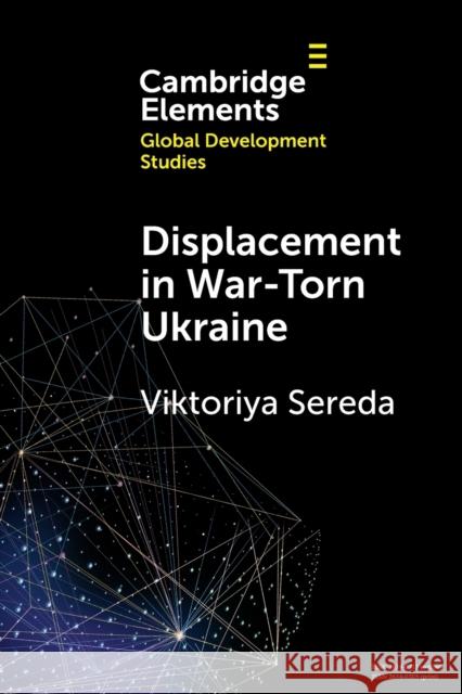 Displacement in War-Torn Ukraine: State, Displacement and Belonging Viktoriya (National Academy of Sciences of Ukraine) Sereda 9781009314497 Cambridge University Press