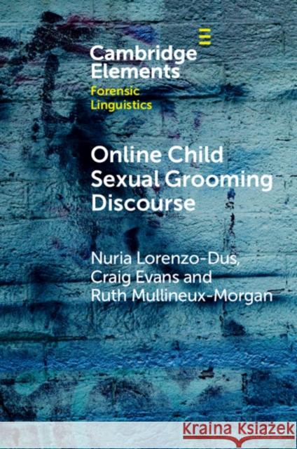Online Child Sexual Grooming Discourse Ruth (Swansea University) Mullineux-Morgan 9781009314640